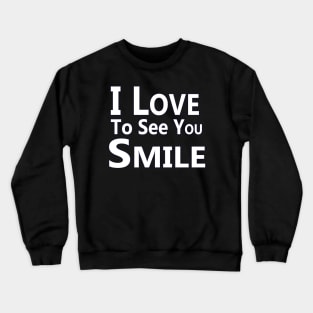 "I Love To See You Smile" Crewneck Sweatshirt